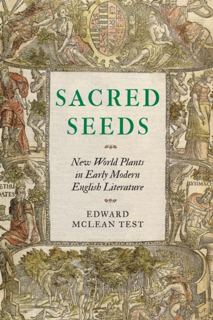 Sacred Seeds : New World Plants in Early Modern English Literature, EPUB eBook