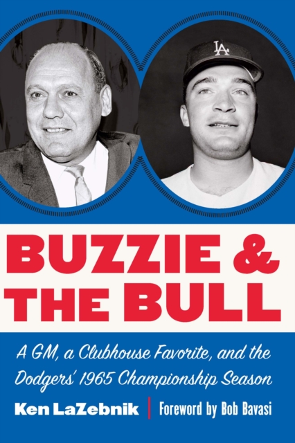 Buzzie and the Bull : A GM, a Clubhouse Favorite, and the Dodgers' 1965 Championship Season, Hardback Book