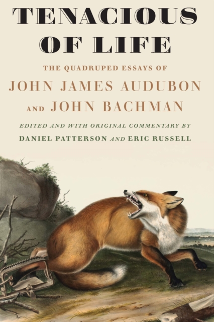 Tenacious of Life : The Quadruped Essays of John James Audubon and John Bachman, Hardback Book