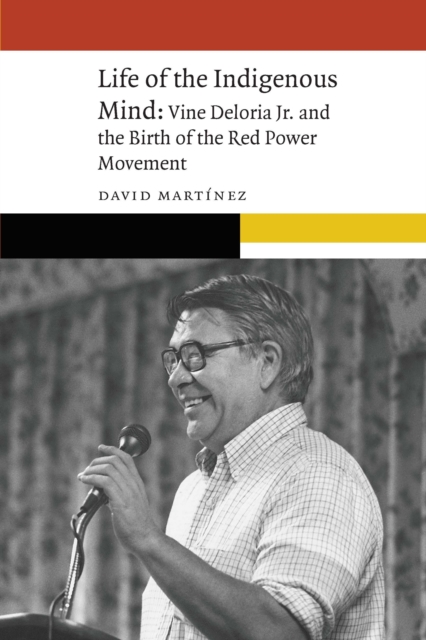 Life of the Indigenous Mind : Vine Deloria Jr. and the Birth of the Red Power Movement, PDF eBook