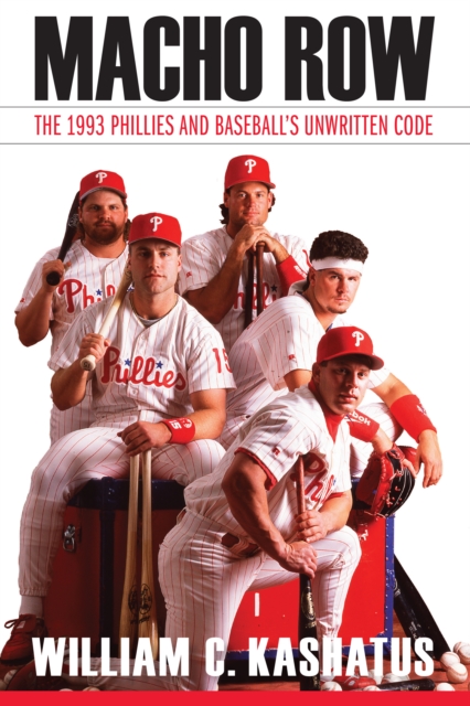 Macho Row : The 1993 Phillies and Baseball's Unwritten Code, Paperback / softback Book