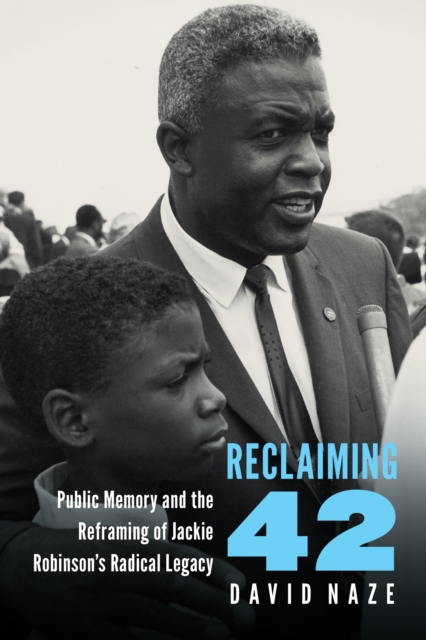 Reclaiming 42 : Public Memory and the Reframing of Jackie Robinson's Radical Legacy, PDF eBook