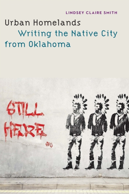 Urban Homelands : Writing the Native City from Oklahoma, Hardback Book
