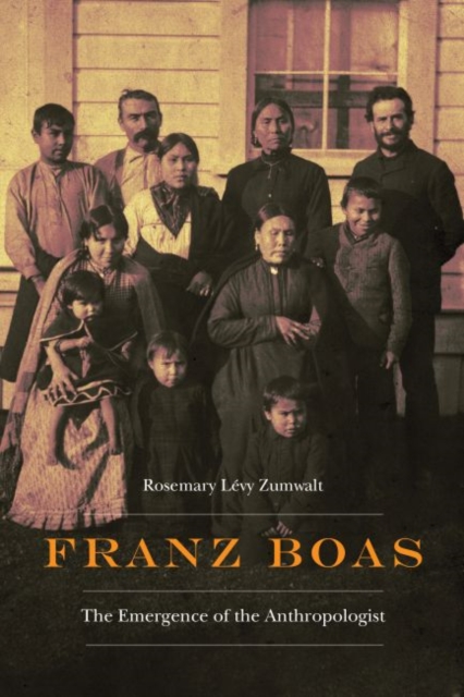 Franz Boas : The Emergence of the Anthropologist, Hardback Book