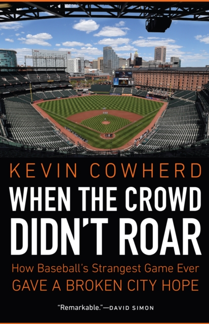 When the Crowd Didn't Roar : How Baseball's Strangest Game Ever Gave a Broken City Hope, PDF eBook