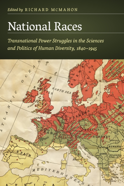 National Races : Transnational Power Struggles in the Sciences and Politics of Human Diversity, 1840-1945, EPUB eBook