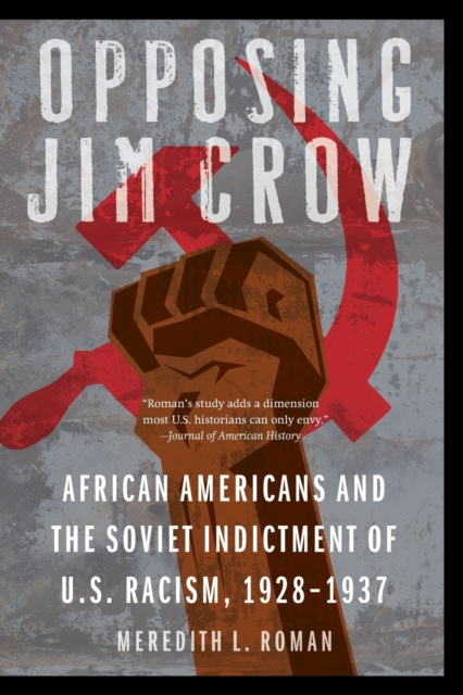 Opposing Jim Crow : African Americans and the Soviet Indictment of U.S. Racism, 1928-1937, Paperback / softback Book