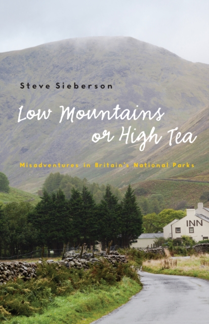 Low Mountains or High Tea : Misadventures in Britain's National Parks, EPUB eBook
