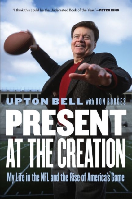 Present at the Creation : My Life in the NFL and the Rise of America's Game, Paperback / softback Book