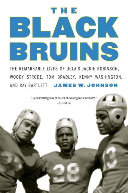 The Black Bruins : The Remarkable Lives of UCLA's Jackie Robinson, Woody Strode, Tom Bradley, Kenny Washington, and Ray Bartlett, Paperback / softback Book