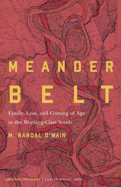 Meander Belt : Family, Loss, and Coming of Age in the Working-Class South, EPUB eBook