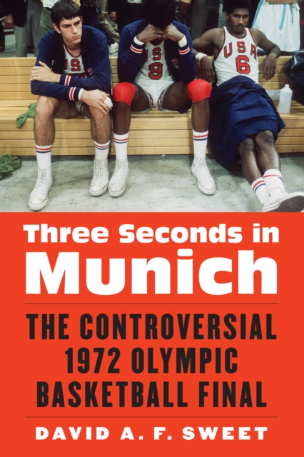 Three Seconds in Munich : The Controversial 1972 Olympic Basketball Final, EPUB eBook