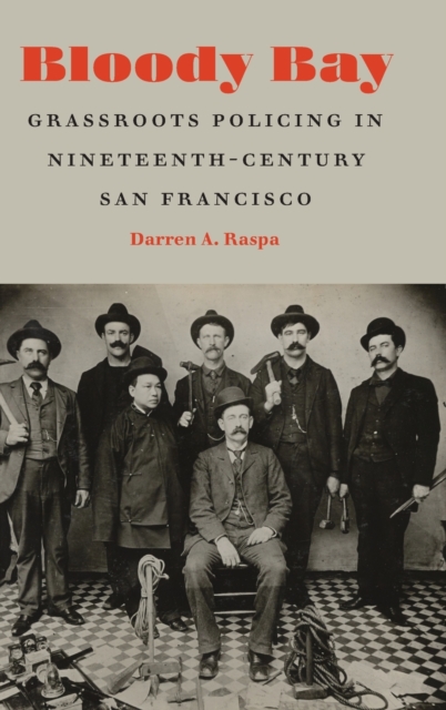 Bloody Bay : Grassroots Policing in Nineteenth-Century San Francisco, Hardback Book