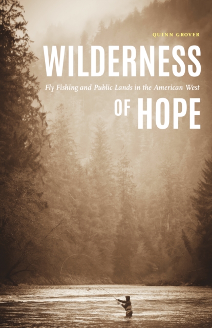 Wilderness of Hope : Fly Fishing and Public Lands in the American West, PDF eBook