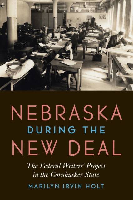 Nebraska during the New Deal : The Federal Writers' Project in the Cornhusker State, EPUB eBook