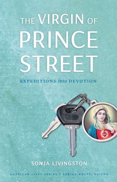 Virgin of Prince Street : Expeditions into Devotion, EPUB eBook
