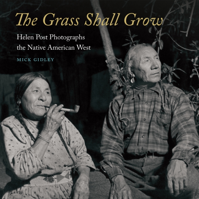 Grass Shall Grow : Helen Post Photographs the Native American West, PDF eBook