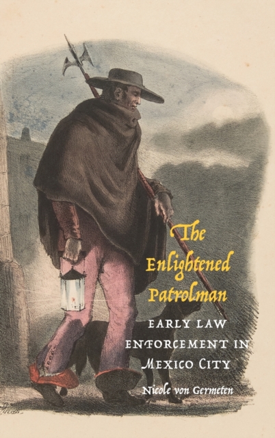 The Enlightened Patrolman : Early Law Enforcement in Mexico City, Hardback Book
