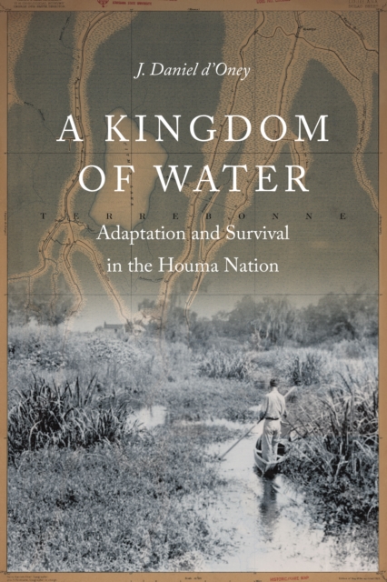 Kingdom of Water : Adaptation and Survival in the Houma Nation, EPUB eBook