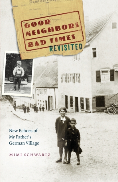 Good Neighbors, Bad Times Revisited : New Echoes ofMy Father's German Village, Paperback / softback Book