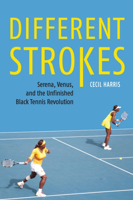 Different Strokes : Serena, Venus, and the Unfinished Black Tennis Revolution, EPUB eBook