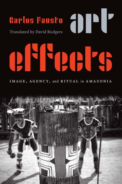 Art Effects : Image, Agency, and Ritual in Amazonia, EPUB eBook