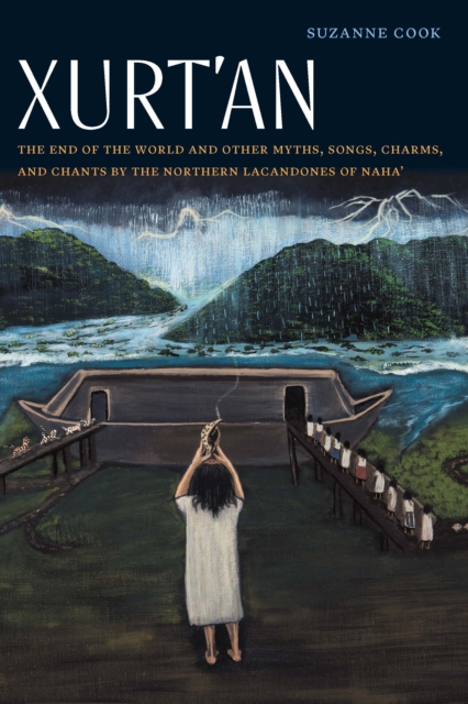 Xurt'an : The End of the World and Other Myths, Songs, Charms, and Chants by the Northern Lacandones of Naha', Paperback / softback Book