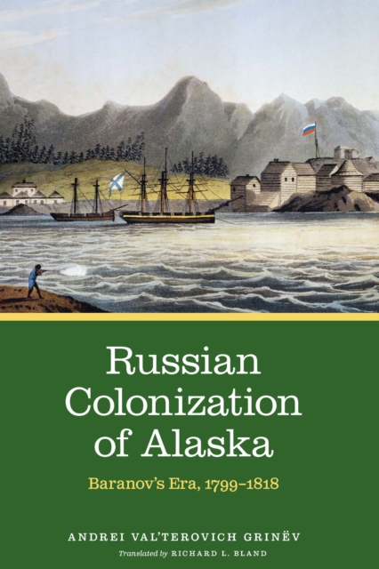 Russian Colonization of Alaska : Baranov's Era, 1799-1818, EPUB eBook