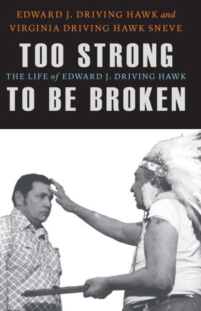 Too Strong to Be Broken : The Life of Edward J. Driving Hawk, EPUB eBook