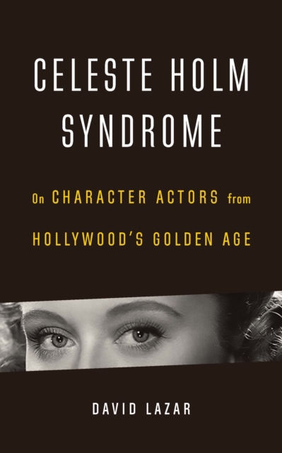 Celeste Holm Syndrome : On Character Actors from Hollywood's Golden Age, EPUB eBook