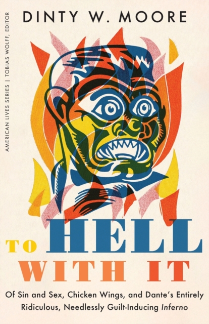 To Hell with It : Of Sin and Sex, Chicken Wings, and Dante's Entirely Ridiculous, Needlessly Guilt-Inducing Inferno, Paperback / softback Book