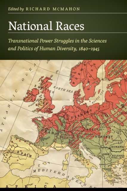 National Races : Transnational Power Struggles in the Sciences and Politics of Human Diversity, 1840-1945, Paperback / softback Book
