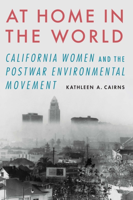 At Home in the World : California Women and the Postwar Environmental Movement, EPUB eBook