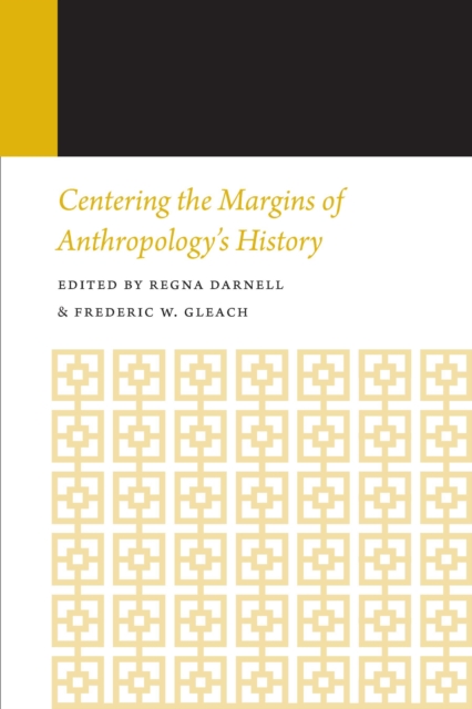 Centering the Margins of Anthropology's History : Histories of Anthropology Annual, Volume 14, EPUB eBook