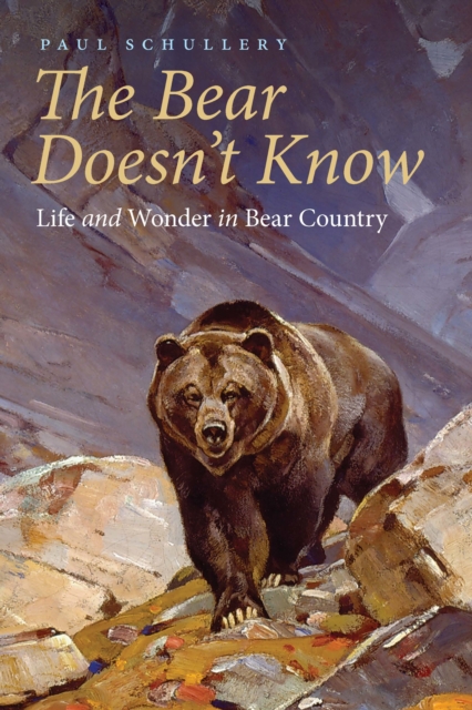 Bear Doesn't Know : Life and Wonder in Bear Country, EPUB eBook