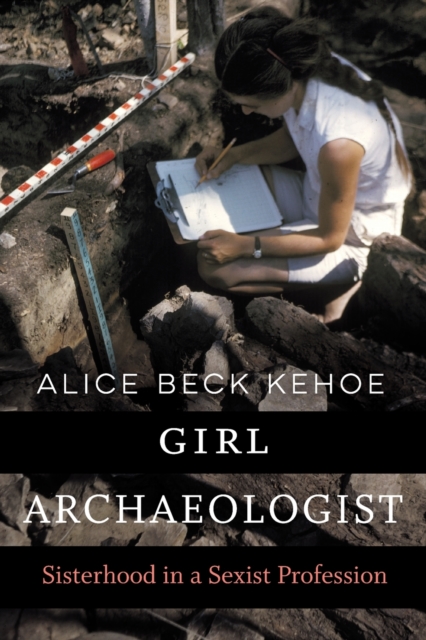 Girl Archaeologist : Sisterhood in a Sexist Profession, Paperback / softback Book