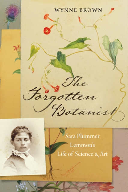 Forgotten Botanist : Sara Plummer Lemmon's Life of Science and Art, PDF eBook