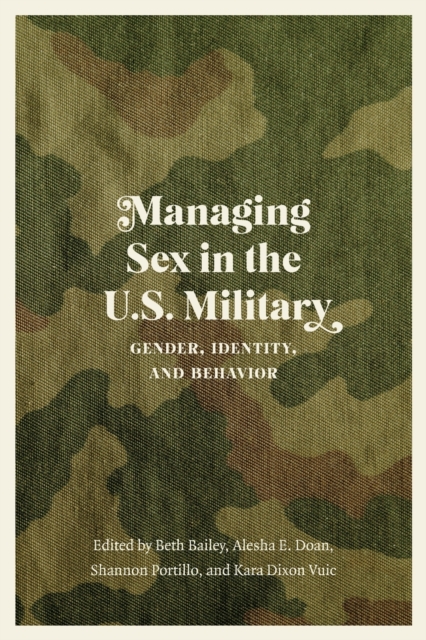 Managing Sex in the U.S. Military : Gender, Identity, and Behavior, Paperback / softback Book