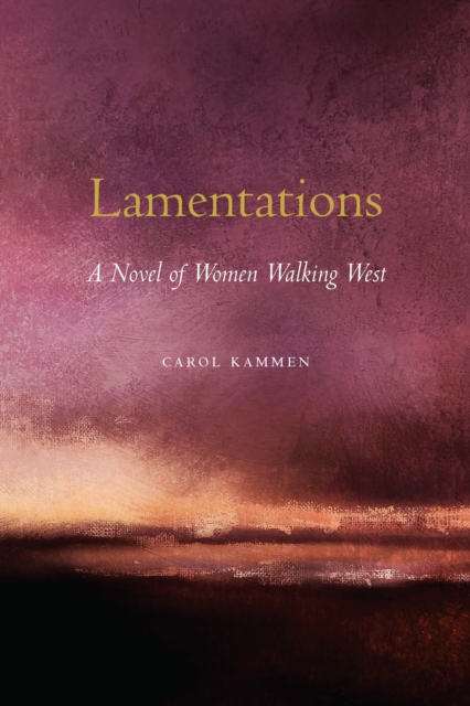 Lamentations : A Novel of Women Walking West, EPUB eBook