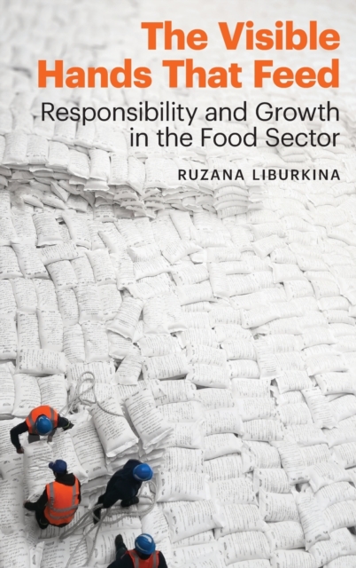 The Visible Hands That Feed : Responsibility and Growth in the Food Sector, Hardback Book