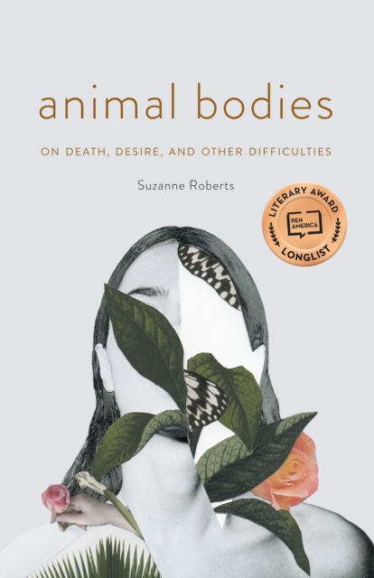 Animal Bodies : On Death, Desire, and Other Difficulties, Paperback / softback Book