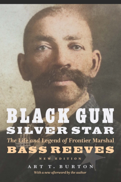 Black Gun, Silver Star : The Life and Legend of Frontier Marshal Bass Reeves, Paperback / softback Book