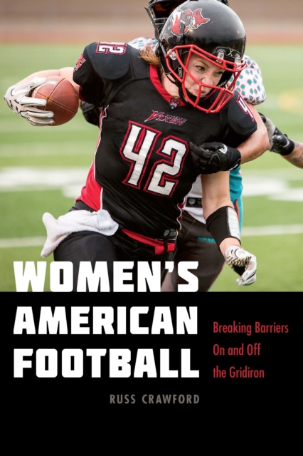 Women's American Football : Breaking Barriers On and Off the Gridiron, PDF eBook