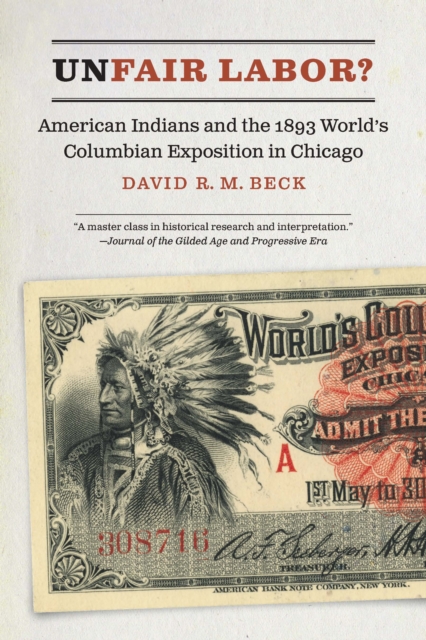 Unfair Labor? : American Indians and the 1893 World's Columbian Exposition in Chicago, Paperback / softback Book