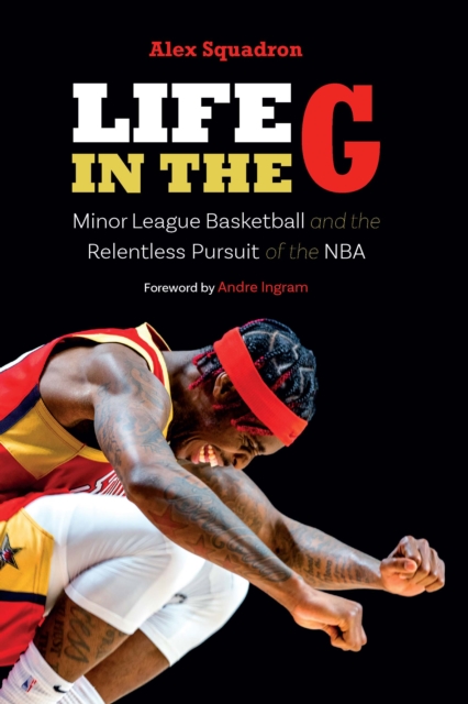 Life in the G : Minor League Basketball and the Relentless Pursuit of the NBA, Hardback Book