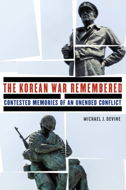 Korean War Remembered : Contested Memories of an Unended Conflict, PDF eBook