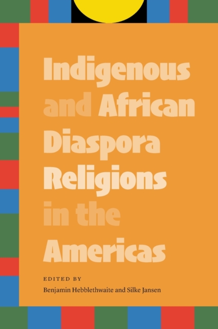 Indigenous and African Diaspora Religions in the Americas, Paperback / softback Book