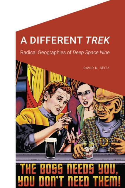 Different Trek : Radical Geographies of Deep Space Nine, PDF eBook