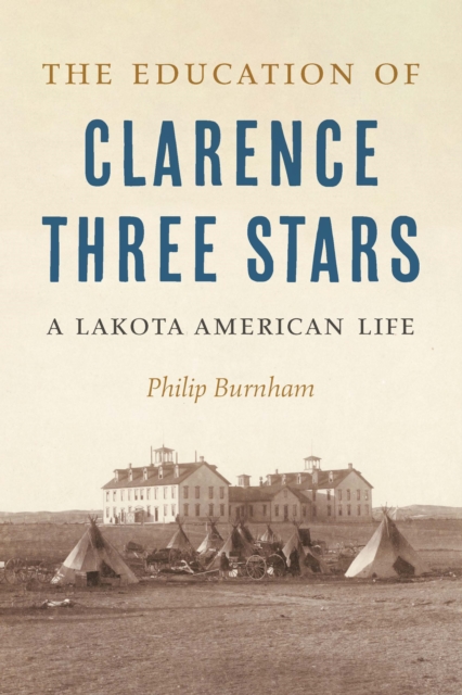The Education of Clarence Three Stars : A Lakota American Life, Hardback Book
