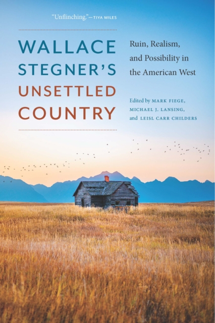 Wallace Stegner's Unsettled Country : Ruin, Realism, and Possibility in the American West, EPUB eBook